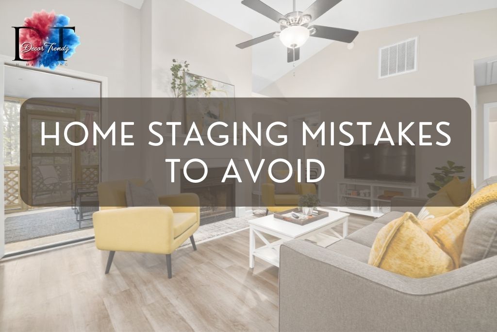 Home Staging Mistakes to Avoid